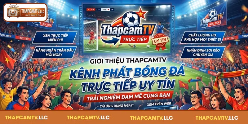Giới thiệu ThapcamTV – Nền tảng lâu đời, chất lượng 2026